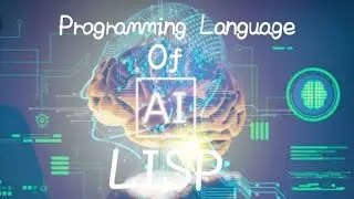 LISP: PROGRAMMING LANGUAGE OF ARTIFICIAL INTELLIGENCE (AI)
