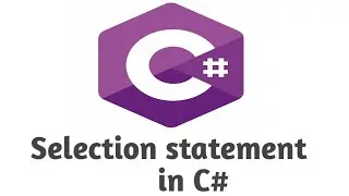 Selection Statement in C＃ | C＃ tutorial for beginners