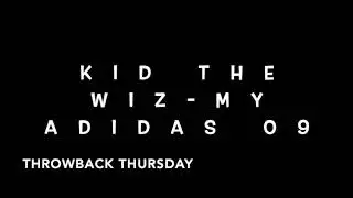 KID THE WIZ - MY ADIDAS 09 ( Throwback Thursday )