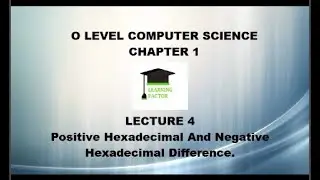 O Level Computer Science Lecture 4 Positive Hexadecimal And Negative Hexadecimal Difference.