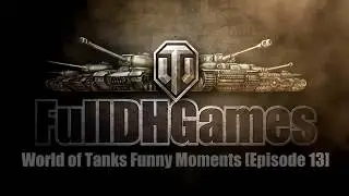 World of Tanks Funny Moments [Episode 13]