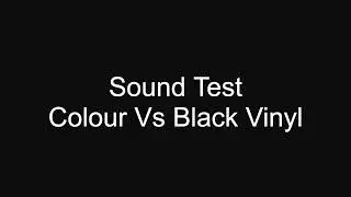 Sound Test - Colour Vinyl Vs Black (Can you tell the difference?)