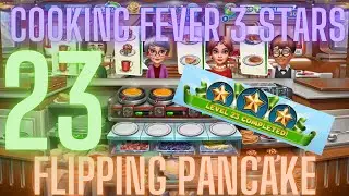 Cooking Fever 3 Stars: Flipping Pancake - Level 23 - Audio Playthrough