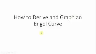 How to Derive a Consumer's Engel Curve