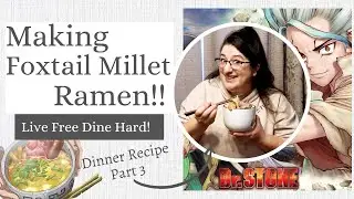 Making Foxtail Millet Ramen from Dr. Stone! Birthday Celebration- Part 3- Live Free Dine Hard