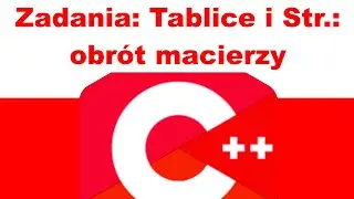 PL, C++: Zadania: Tablice i Stringi: obrót macierzy