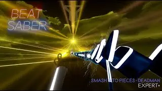 [Beat Saber] Smash into Pieces - Deadman [Ex+]