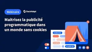 Maitrisez la publicité programmatique dans un monde sans cookies [StackAdapt Webinar]