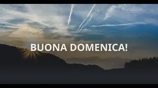 Buongiorno e Buona Domenica