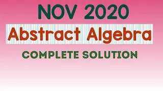 CSIR NET NOV 2020 SOLUTION || CSIR NET NOV 2020 ABSRUCT ALGEBRA SOLUTION || COMPLETE SOLUTION ||