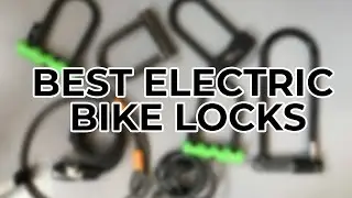 Best Electric Bike Locks