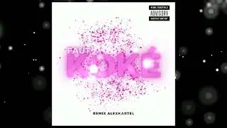 FAUT KOKE (ALEXKARTEL REMIX)