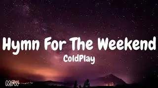 ColdPlay - Hymn For The Weekend ft. beyonce (Lyrics)