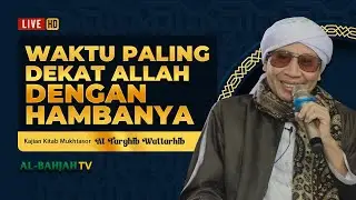 Mukhtasor At-Targhib Wattarhib: Waktu paling Dekat Allah dengan Hambanya | Buya Yahya | 28 Juli 2024