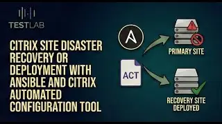 Citrix Site Disaster recovery or Deployment with Ansible and Citrix Automated Configuration Tool