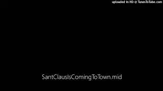Santa Claus Is Coming To Town / SantClausIsComingToTown.mid