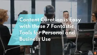 Best Content Curation Tools for Personal and Business Use