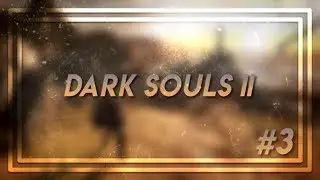 Episode 3: Pain and Misery | Dark Souls II: Scholar of the First Sin Blind Playthrough