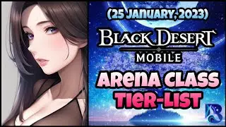 Black Desert Mobile 🌊 Arena-Class Tierlist 🌊 (Updated 25 January, 2023)