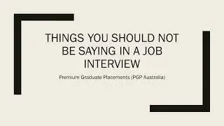Things you should not be saying in a job interview - Premium Graduate Placements