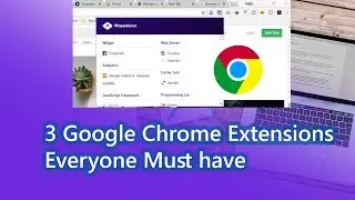 3 Best Chrome Extensions Everyone Must have