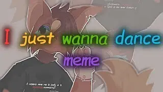 I just wanna dance/meme/Echo
