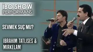 Sevmek Suç mu? | İbrahim Tatlıses & Mirkelam | İbo Show Canlı Performans