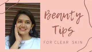 Beauty Tips For Clear Skin | Reeva Kuvadia