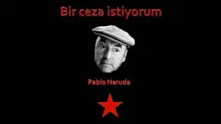 Ceza versinler istiyorum - Pablo NERUDA