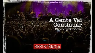 A GENTE VAI CONTINUAR - RESISTÊNCIA (Photo Lyric Video)