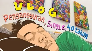 VLOG: PENGANGGURAN, SINGLE, 40 TAHUN!