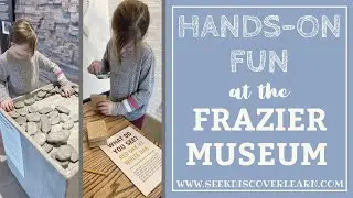 Hands-On Fun at the Frazier Museum in Louisville, Kentucky