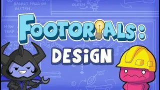 Good games need good design! - FOOtorials Episode 7