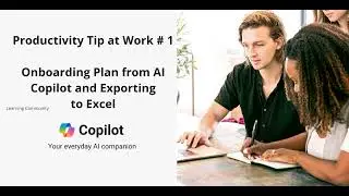 Productivity Tip at Work #1 - Onboarding Plan from AI Copilot and Exporting to Excel