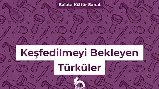 Keşfedilmeyi Bekleyen Türküler