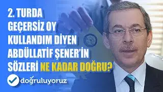 2  turda geçersiz oy kullandım diyen Abdüllatif Şener’in sözleri ne kadar doğru?