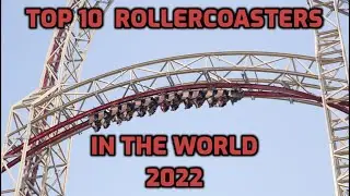 Top 10 Rollercoasters in The World 2022