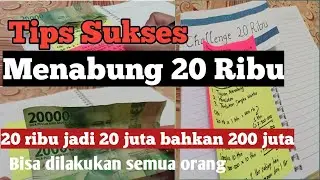 Tips Sukses Menabung 20 Ribu Jadi 20 Juta Bahkan 200 Juta