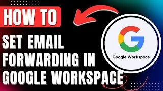 How to Set Email Forwarding & Routing in Gmail in Google Workspace Admin Console 2025 Easily