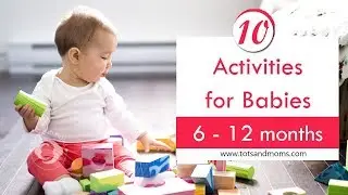 10 Activities for Babies - 6 to 12 Months