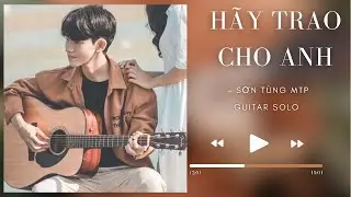 HÃY TRAO CHO ANH (SƠN TÙNG MTP ft. Snoop Dogg) - Guitar Solo
