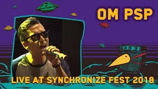OM PSP LIVE @ Synchronize Fest 2018