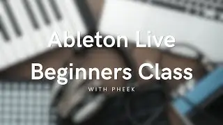 Pheek's essentials for Ableton Beginners pt 1