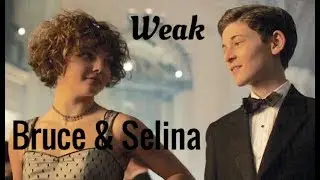 Bruce & Selina || Weak