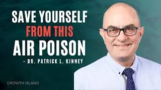 Effect of Air Pollution on Human Health Ft. Dr. Patrick L. Kinney  #growthisland Ep 112