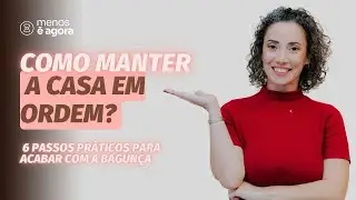 Aprenda a colocar ORDEM na sua casa - Minimalismo