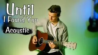Until I Found You - Stephen Sanchez - Acoustic Guitar Cover
