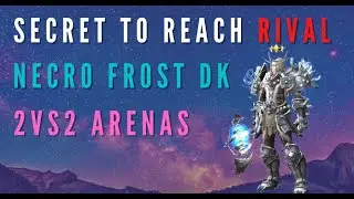 Secret to reach Rival as Frost Necrolord DK in 2vs2 arenas ?