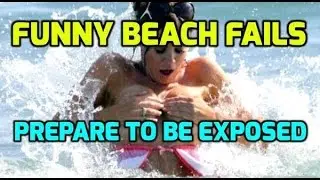 Funny Beach Fails - Prepare to be Exposed