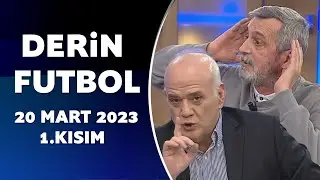 Derin Futbol 20 Mart 2023 1.Kısım